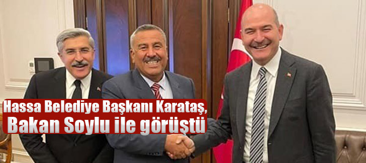 Hassa Belediye Başkanı Karataş, Bakan Soylu ile görüştü