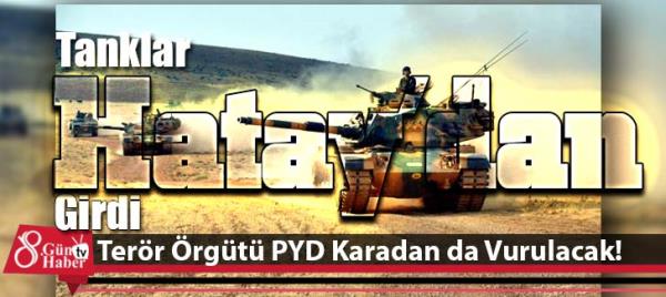 Terör Örgütü PYD Karadan da Vurulacak!