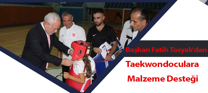 Başkan Fatih Tosyalı'dan Taekwondoculara Malzeme Desteği