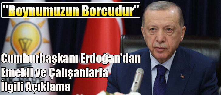 Cumhurbaşkanı Erdoğan'dan Emekli ve Çalışanlarla İlgili Açıklama 