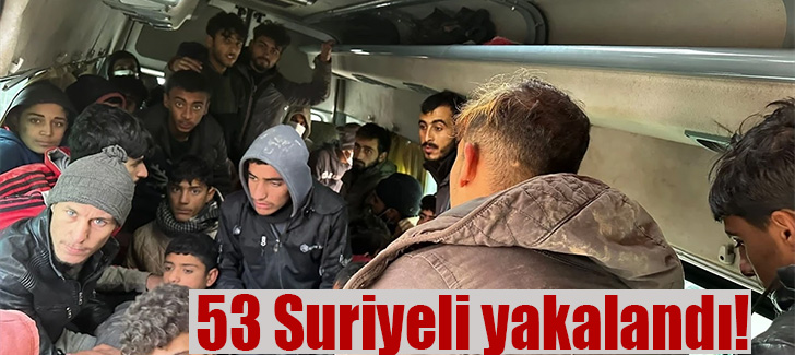 53 Suriyeli Yakalandı.1 Gözaltı!