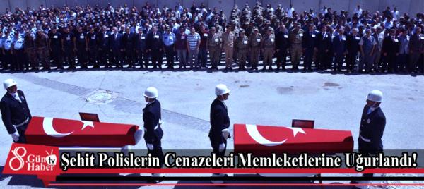 Şehit Polislerin Cenazeleri Memleketlerine Uğurlandı!