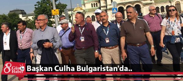 Başkan Culha Bulgaristan'da