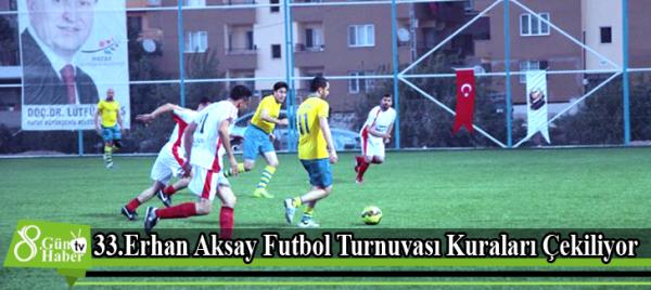 33.Erhan Aksay Futbol Turnuvası Kuraları Çekiliyor