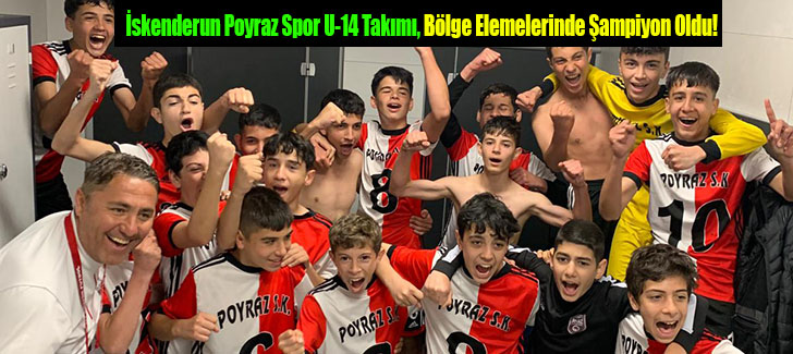 İskenderun Poyraz Spor U-14 Takımı, Bölge Elemelerinde Şampiyon Oldu!