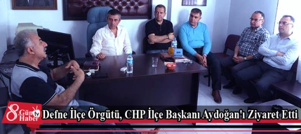 Defne İlçe Örgütü, CHP İlçe Başkanı Aydoğan'ı Ziyaret Etti