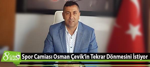 Spor Camiası Başkan Osman Çevikin Tekrar Dönmesini İstiyor