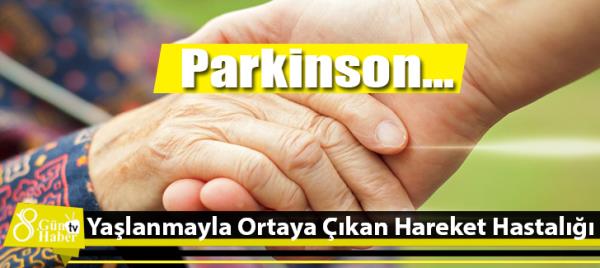 Yaşlanmayla Ortaya Çıkan Hareket Hastalığı:Parkinson