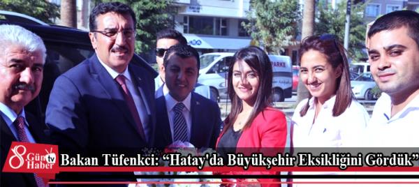 Bakan Tüfenkci: 'Hatay'da Büyükşehir Eksikliğini Gördük'