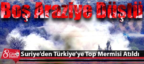 Suriyeden Türkiyeye Top Mermisi Atıldı