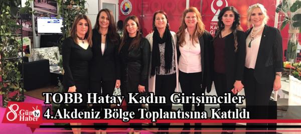 TOBB Hatay Kadın Girişimciler 4.Akdeniz Bölge Toplantısına Katıldı