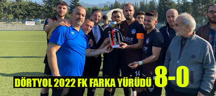 DÖRTYOL 2022 FK FARKA YÜRÜDÜ 8-0