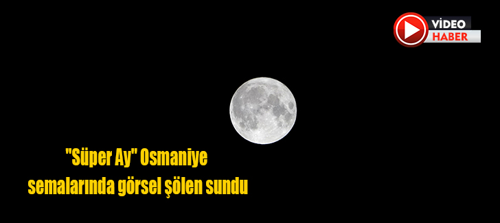 'Süper Ay' Osmaniye semalarında görsel şölen sundu
