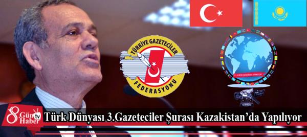 Türk Dünyası 3.Gazeteciler Şurası Kazakistanda Yapılıyor