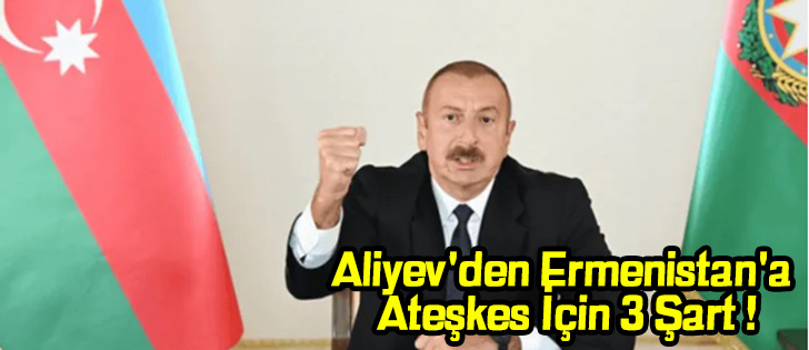 Aliyev'den Ermenistan'a Ateşkes İçin 3 Şart !