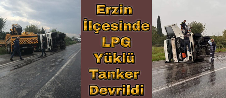 Erzin İlçesinde LPG Yüklü Tanker Devrildi;