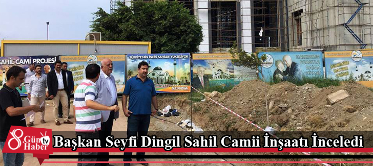 Başkan Seyfi Dingil Sahil Camii İnşaatı İnceledi
