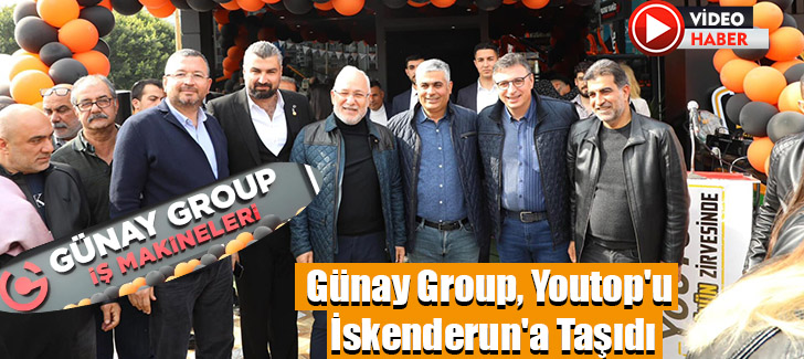 Günay Group, Youtop'u  İskenderun'a Taşıdı