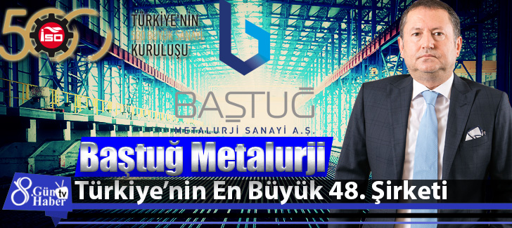 BAŞTUĞ METALURJİ, Türkiyenin En Büyük 48. Şirketi