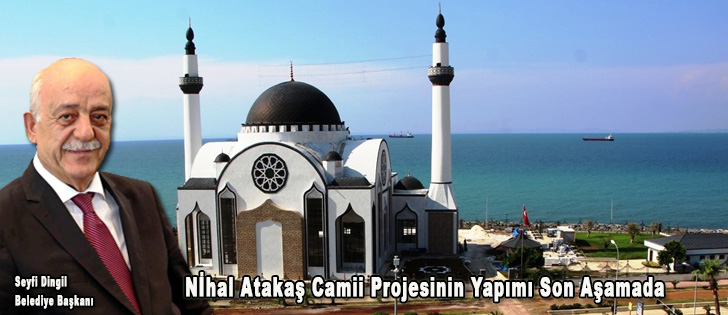 Nihal Atakaş Camii Projesinin Yapımı Son Aşamada