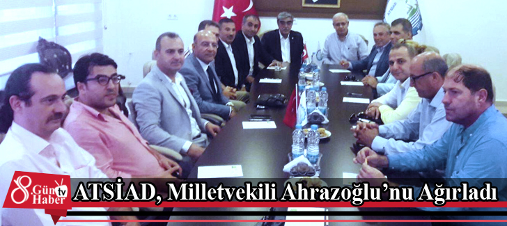 ATSİAD, Milletvekili Ahrazoğlunu Ağırladı