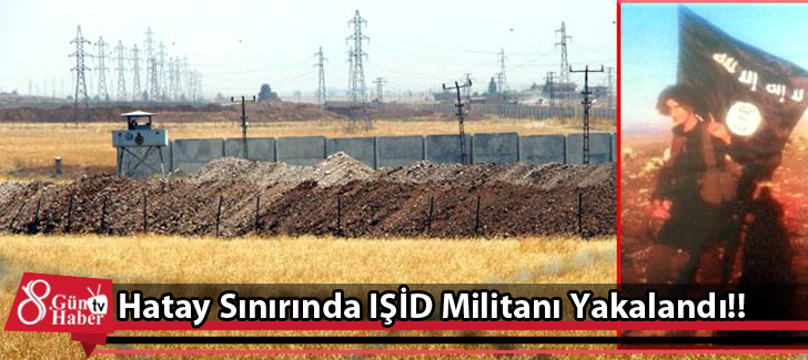 Hatay Sınırında IŞİD Militanı Yakalandı!!