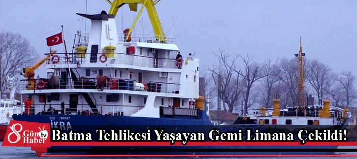 Batma Tehlikesi Yaşayan Gemi Limana Çekildi!