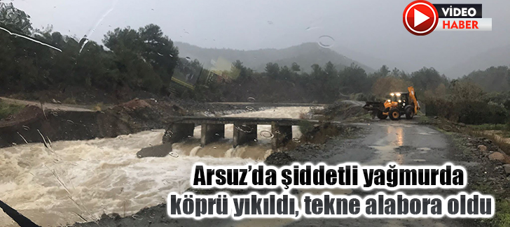 Arsuz'da şiddetli yağmurda köprü yıkıldı, tekne alabora oldu