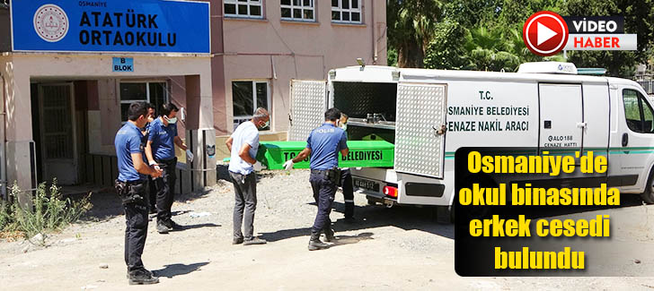 Osmaniye'de okul binasında erkek cesedi bulundu