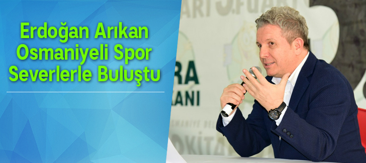 Erdoğan Arıkan, Osmaniyeli Spor Severlerle Buluştu