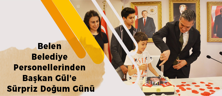 Belen Belediye Personellerinden Başkan Gül'e Sürpriz Doğum Günü