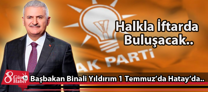 Başbakan Binali Yıldırım 1 Temmuzda Hatayda.. 