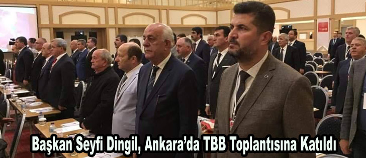 Başkan Seyfi Dingil, Ankarada TBB Toplantısına Katıldı