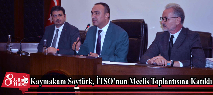 Kaymakam Soytürk, İTSOnun Meclis Toplantısına Katıldı