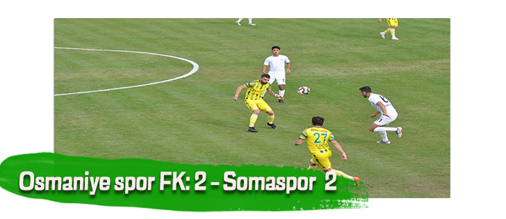 Osmaniye spor FK: 2  Soma spor  2   