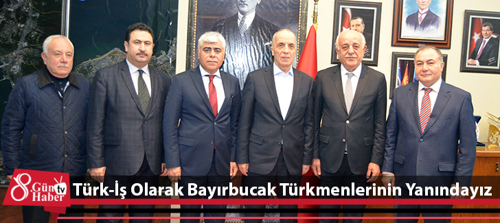 Türk-İş Olarak Bayırbucak Türkmenlerinin Yanındayız