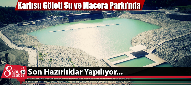 Karlısu Göleti Su ve Macera Parkı'nda Son Hazırlıklar Yapılıyor