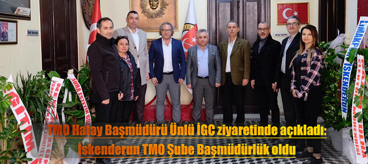 TMO Hatay Başmüdürü Ünlü İGC ziyaretinde açıkladı: