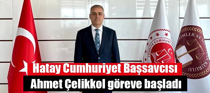Hatay Cumhuriyet Başsavcısı Ahmet Çelikkol göreve başladı