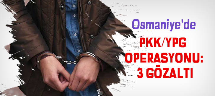 Osmaniye'de PKK/YPG operasyonu: 3 gözaltı