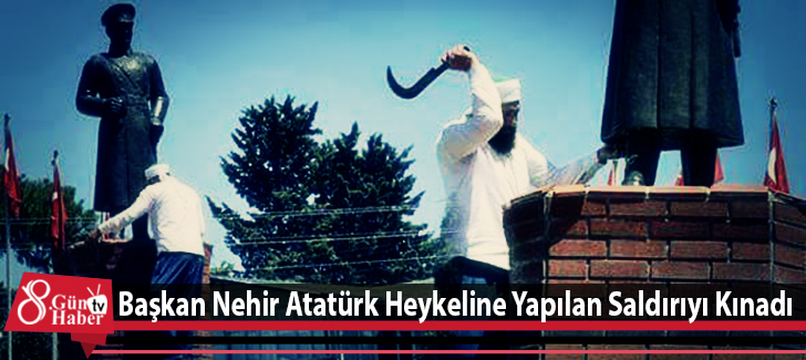 Başkan Nehir Atatürk Heykeline Yapılan Saldırıyı Kınadı