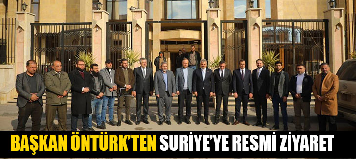 Başkan öntürk’ten surı̇ye’ye resmı̂ zı̇yaret