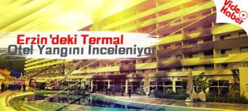 Erzin'deki termal otel yangını inceleniyor