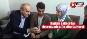 Başkan Baltacı'dan depremzede çifte sürpriz ziyaret