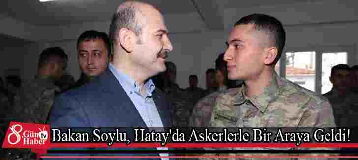 Bakan Soylu, Hatay’da Askerlerle Bir Araya Geldi!