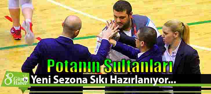 Potanın Sultanları Yeni Sezona Sıkı Hazırlanıyor