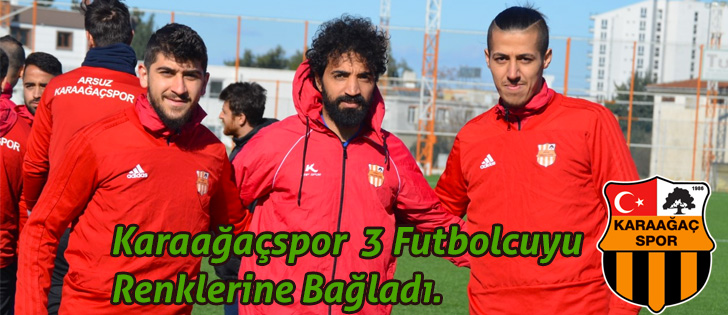 Karaağaçspor  3 Futbolcuyu Renklerine Bağladı.