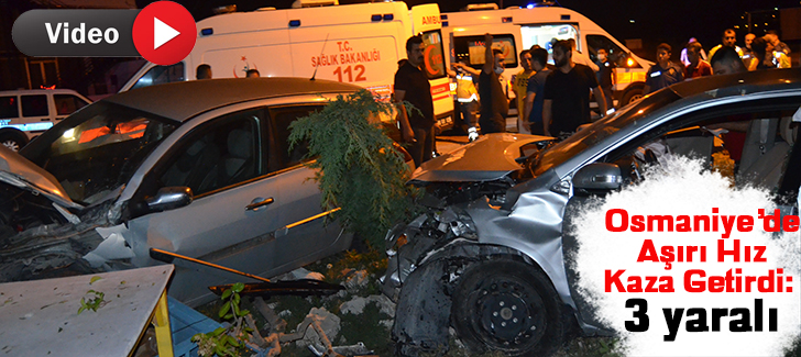 Osmaniyede aşırı hız kaza getirdi: 3 yaralı