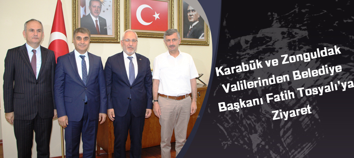 Karabük ve Zonguldak Valilerinden Belediye Başkanı Fatih Tosyalı'ya Ziyaret