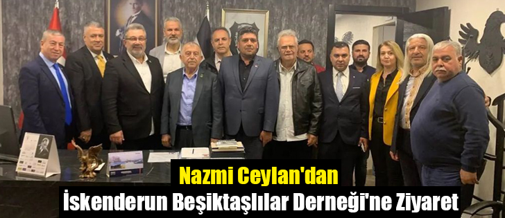 Nazmi Ceylan'dan İskenderun Beşiktaşlılar Derneği'ne Ziyaret